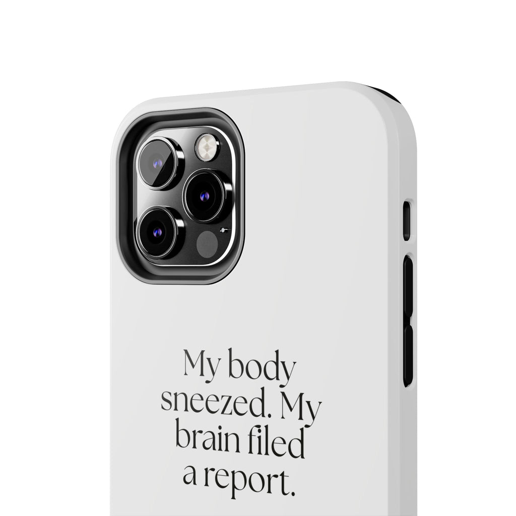 My body sneezed. My brain filed a report - Tough Phone Case - For Overthinkers