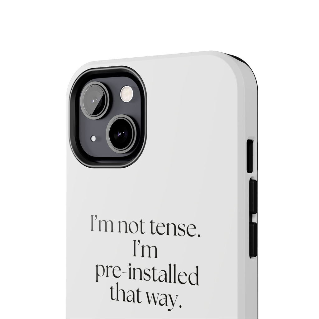 I’m not tense. I’m pre-installed that way - Tough Phone Case - For Quiet Minds