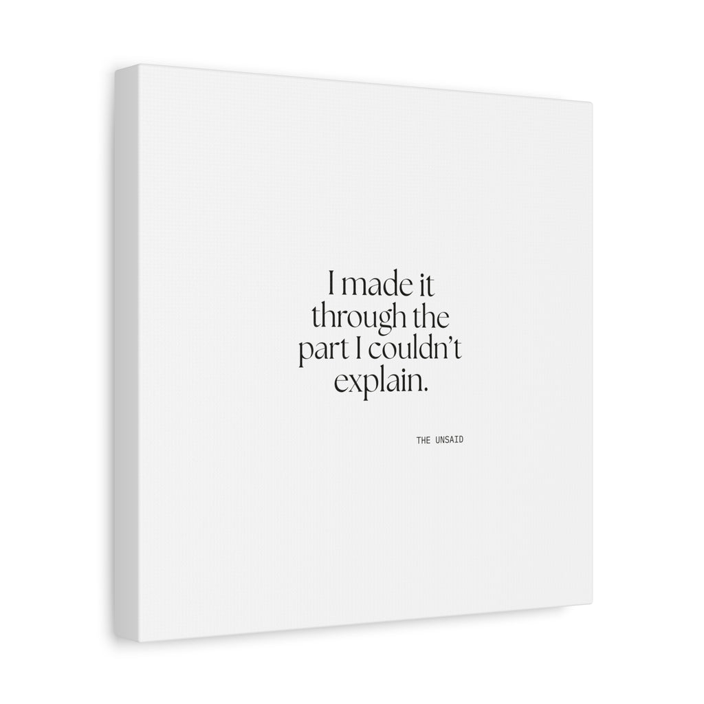 I made it through the part I couldn’t explain - Canvas Print - Dry Humor