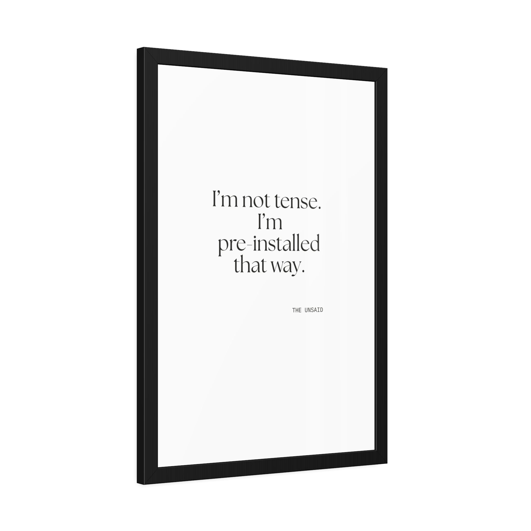 I’m not tense. I’m pre-installed that way - Framed Print - For Quiet Minds