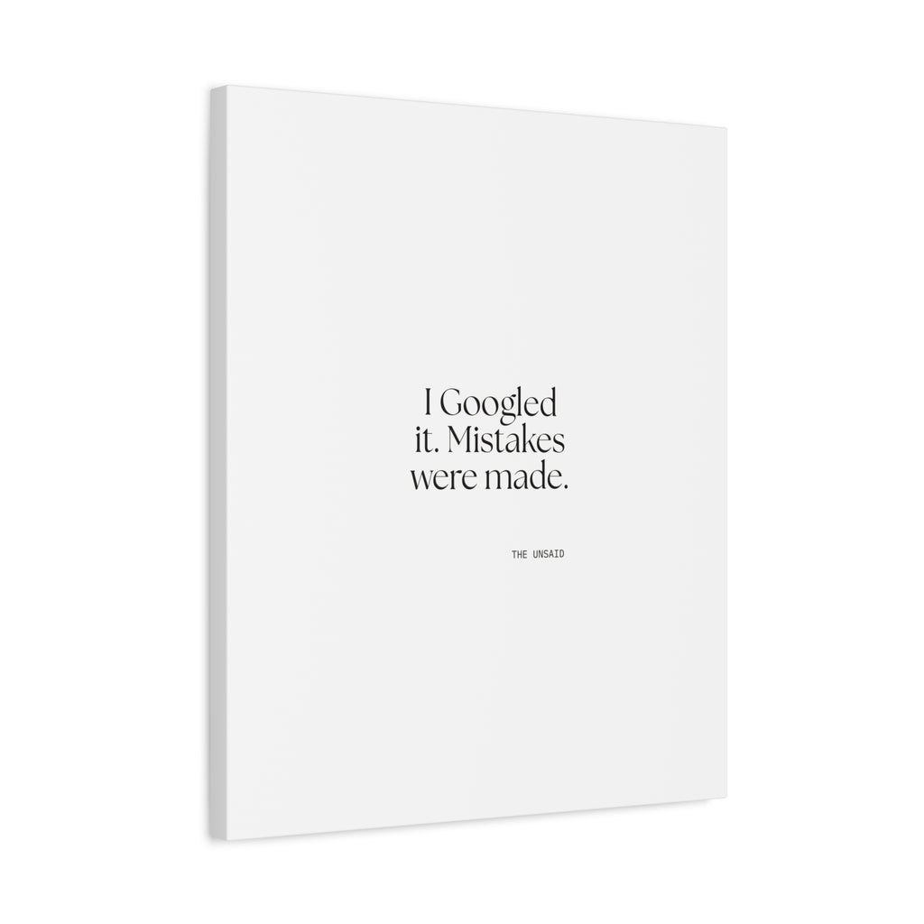 I Googled it. Mistakes were made - Canvas Print - For Overthinkers