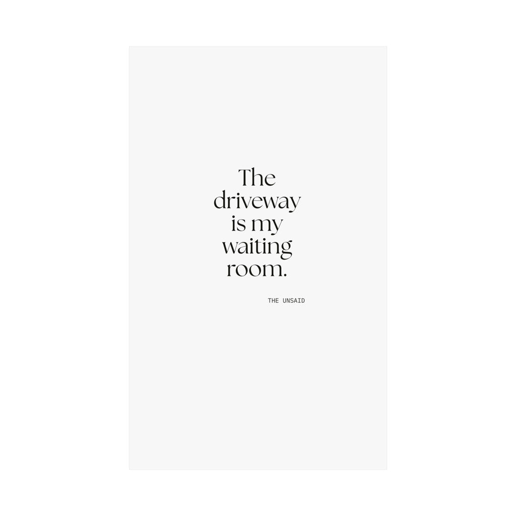 The driveway is my waiting room - Poster - For Quiet Minds