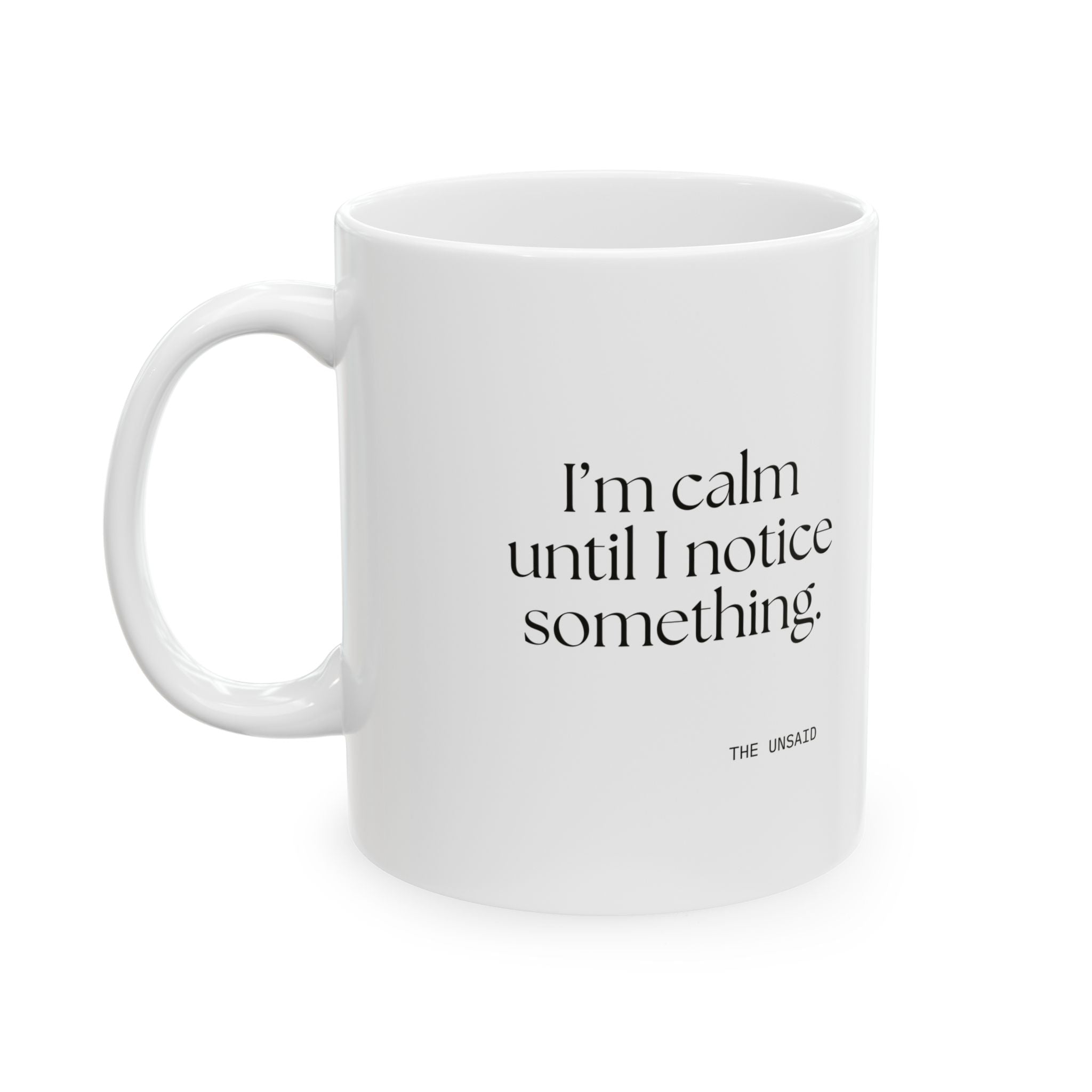I’m calm until I notice something - Coffee Mug - For Overthinkers