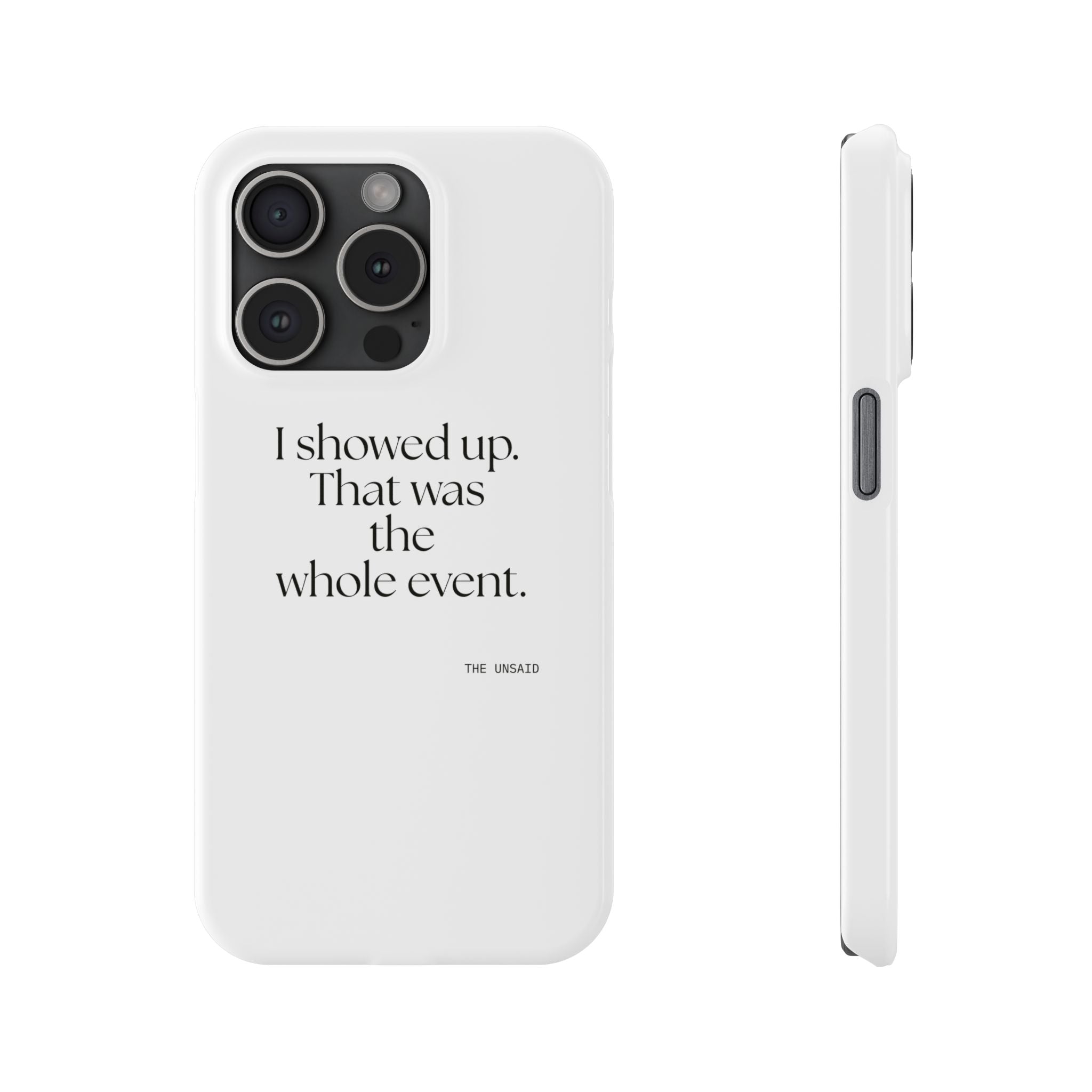 I showed up. That was the whole event - Phone Case - For Introverts