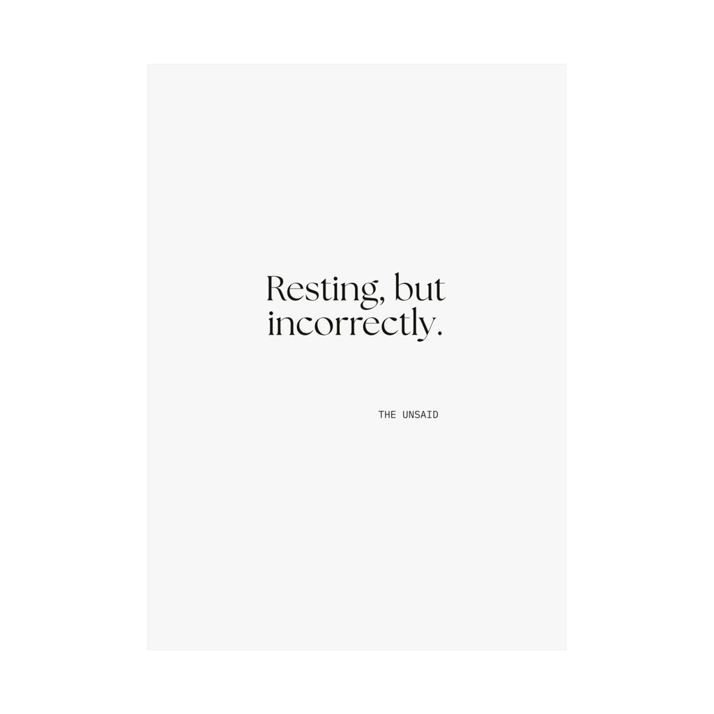 Resting, but incorrectly - Poster - For Quiet Minds