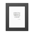 I didn’t buy happiness. I financed a mood - Framed Print - Dry Humor
