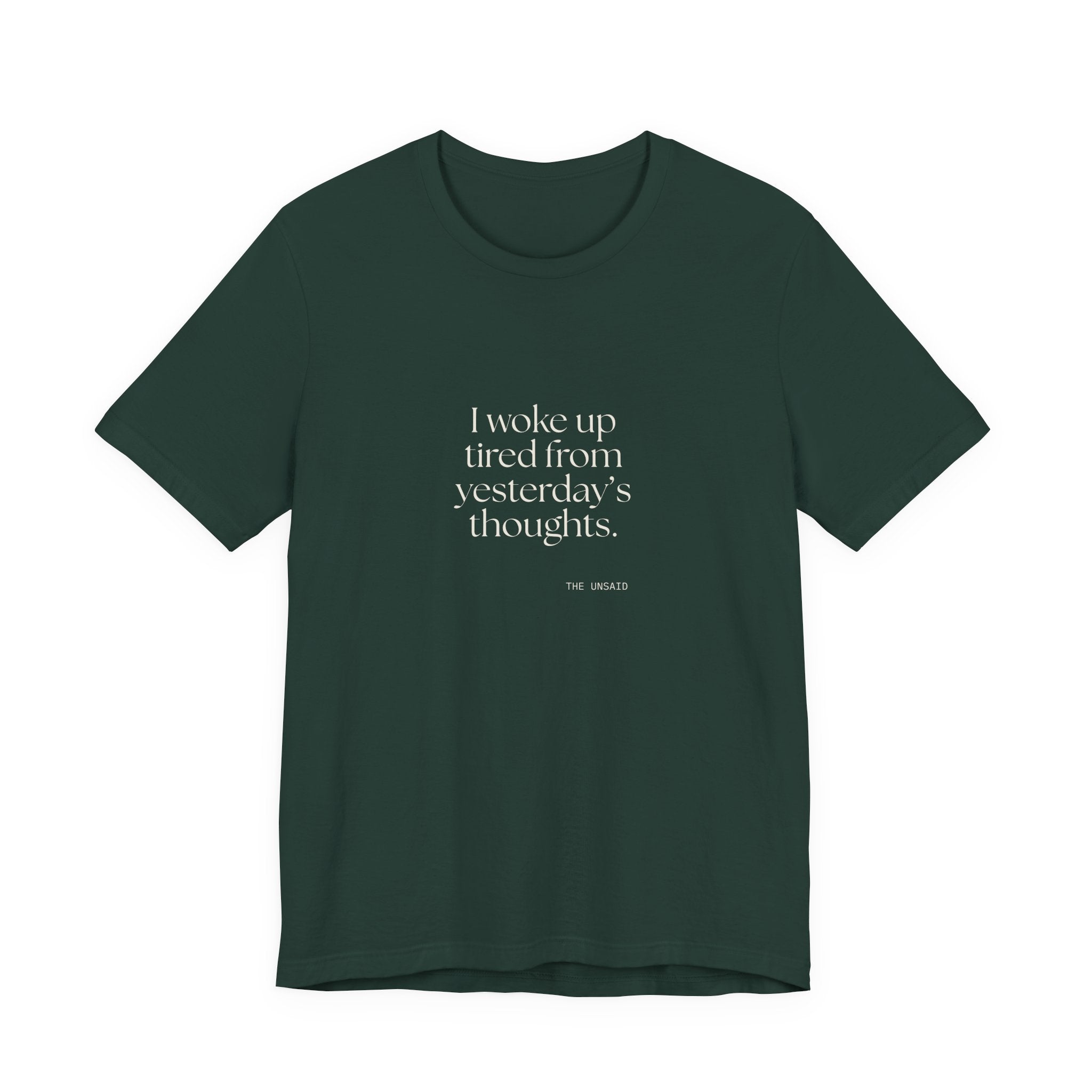 I woke up tired from yesterday’s thoughts - Shirt - For Tired Days