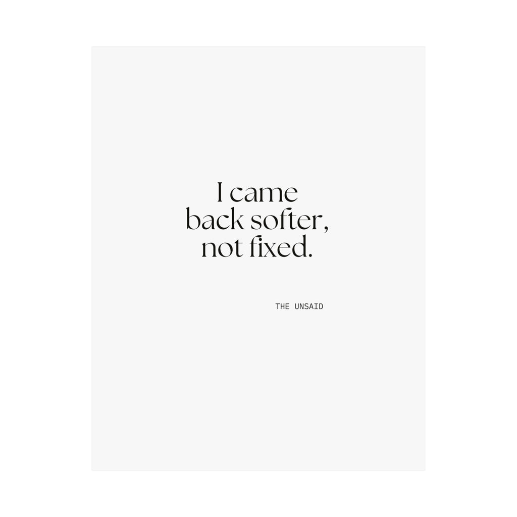 I came back softer, not fixed - Poster - Dry Humor