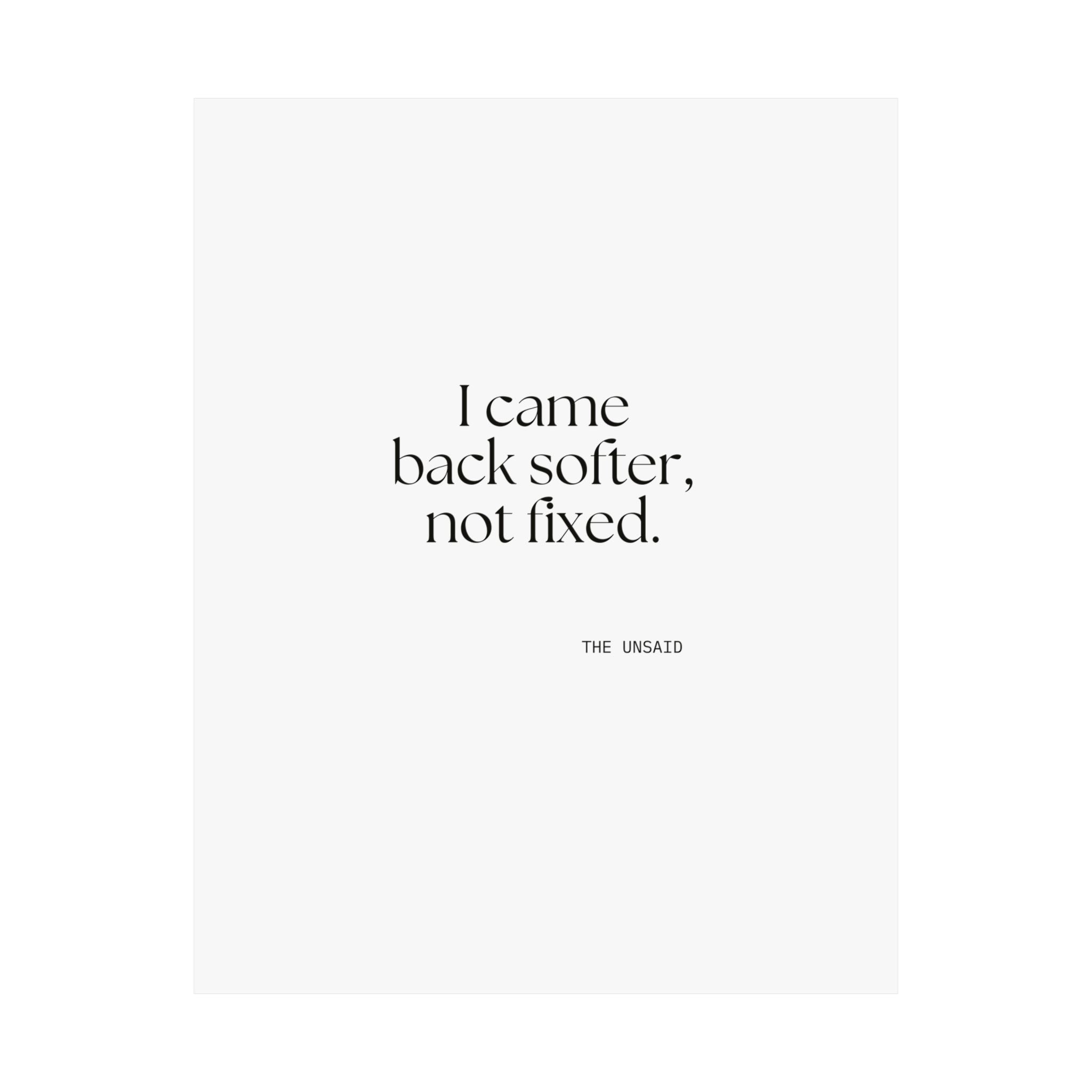 I came back softer, not fixed - Poster - Dry Humor