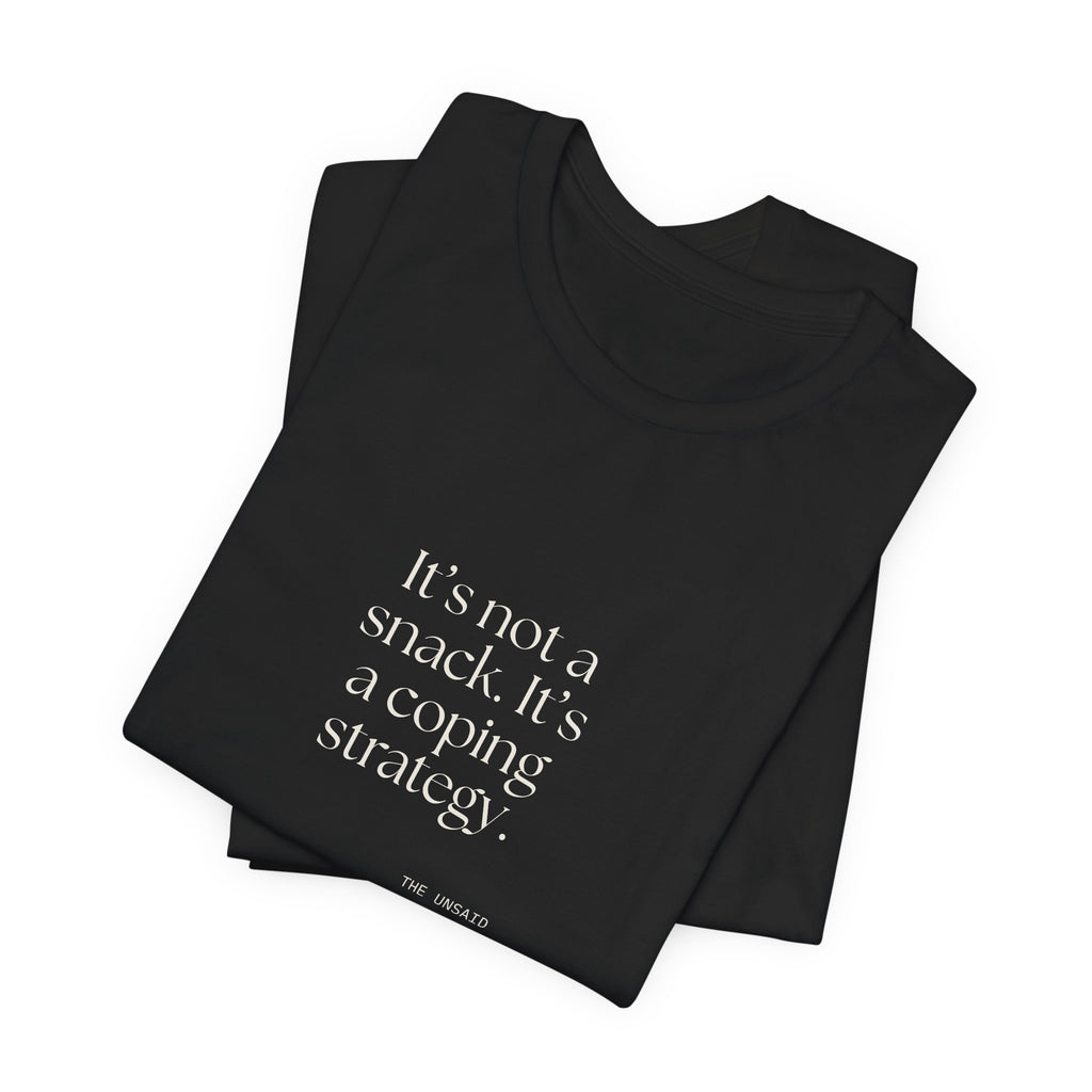 It’s not a snack. It’s a coping strategy - Shirt - Dry Humor