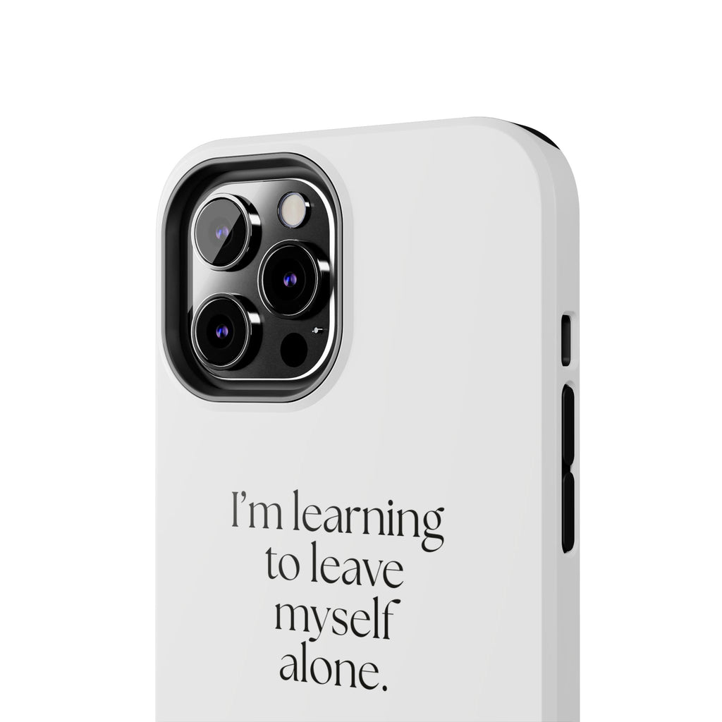 I’m learning to leave myself alone - Tough Phone Case - Dry Humor
