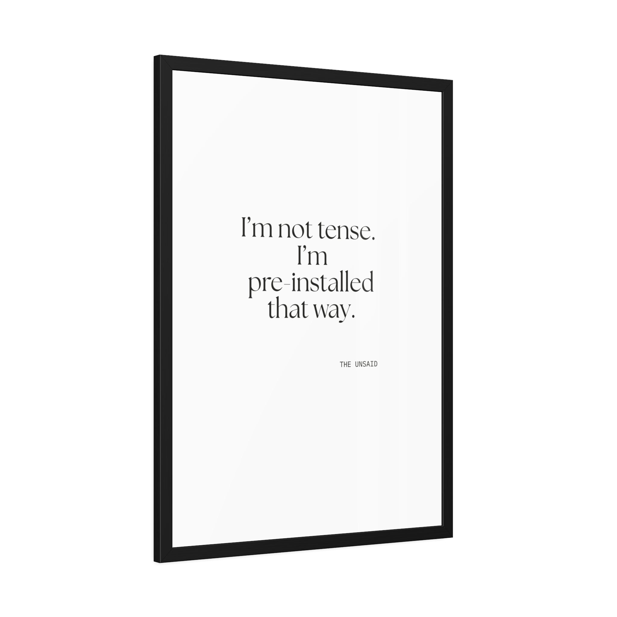I’m not tense. I’m pre-installed that way - Framed Print - For Quiet Minds