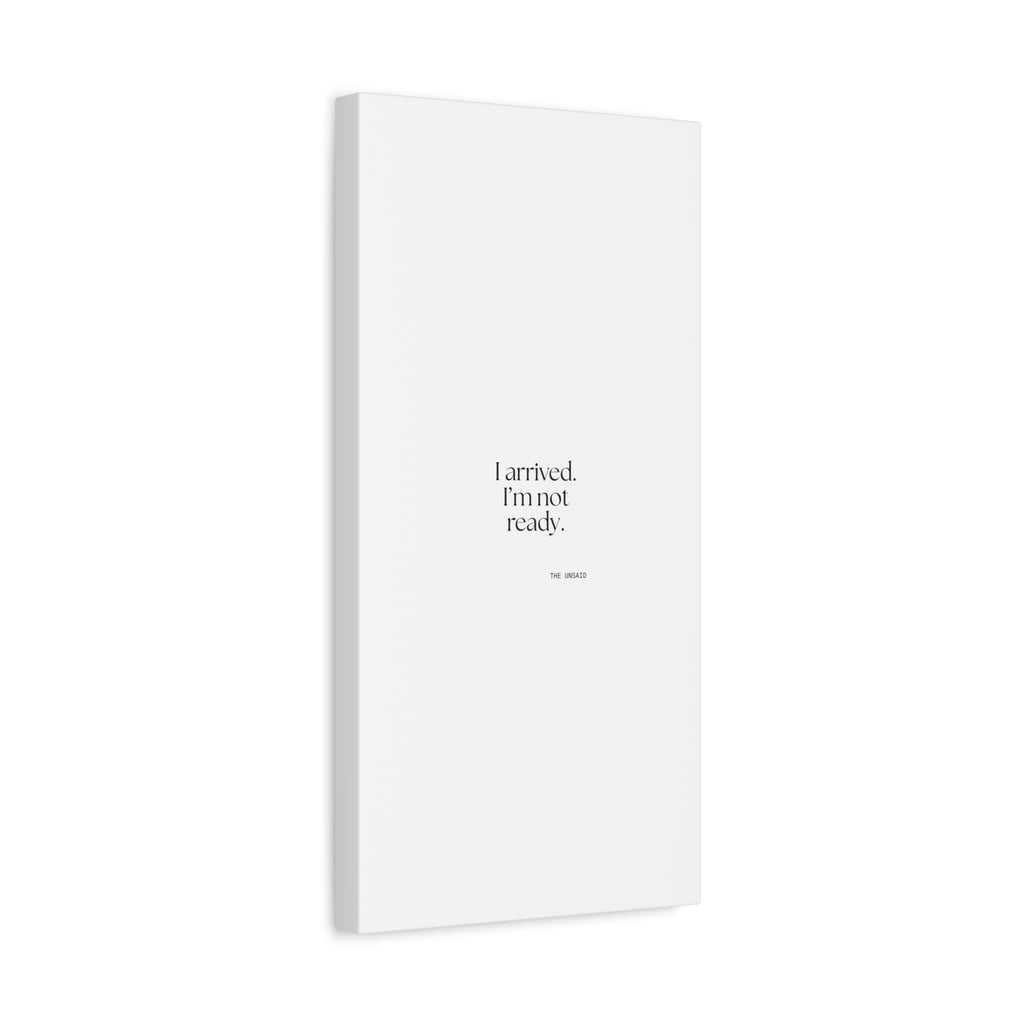 I arrived. I’m not ready - Canvas Print - For Quiet Minds