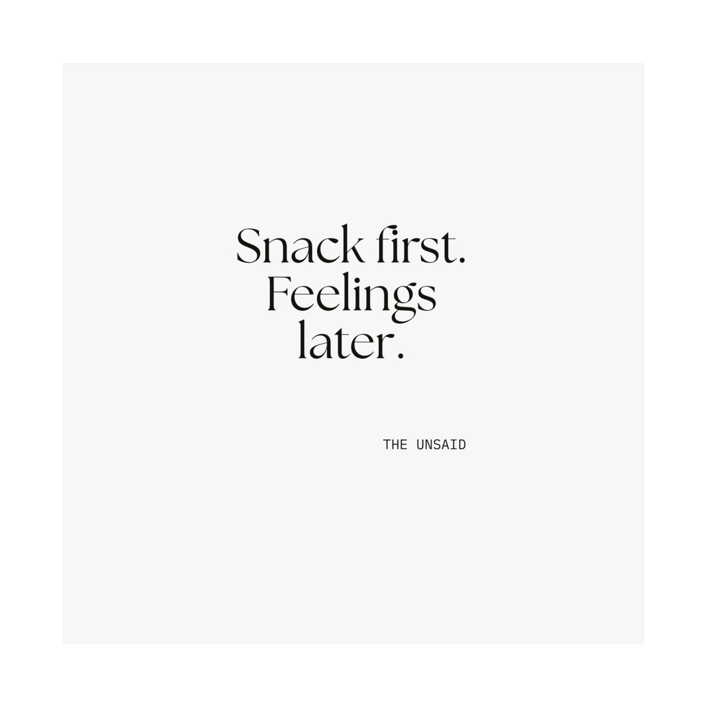 Snack first. Feelings later - Poster - Dry Humor