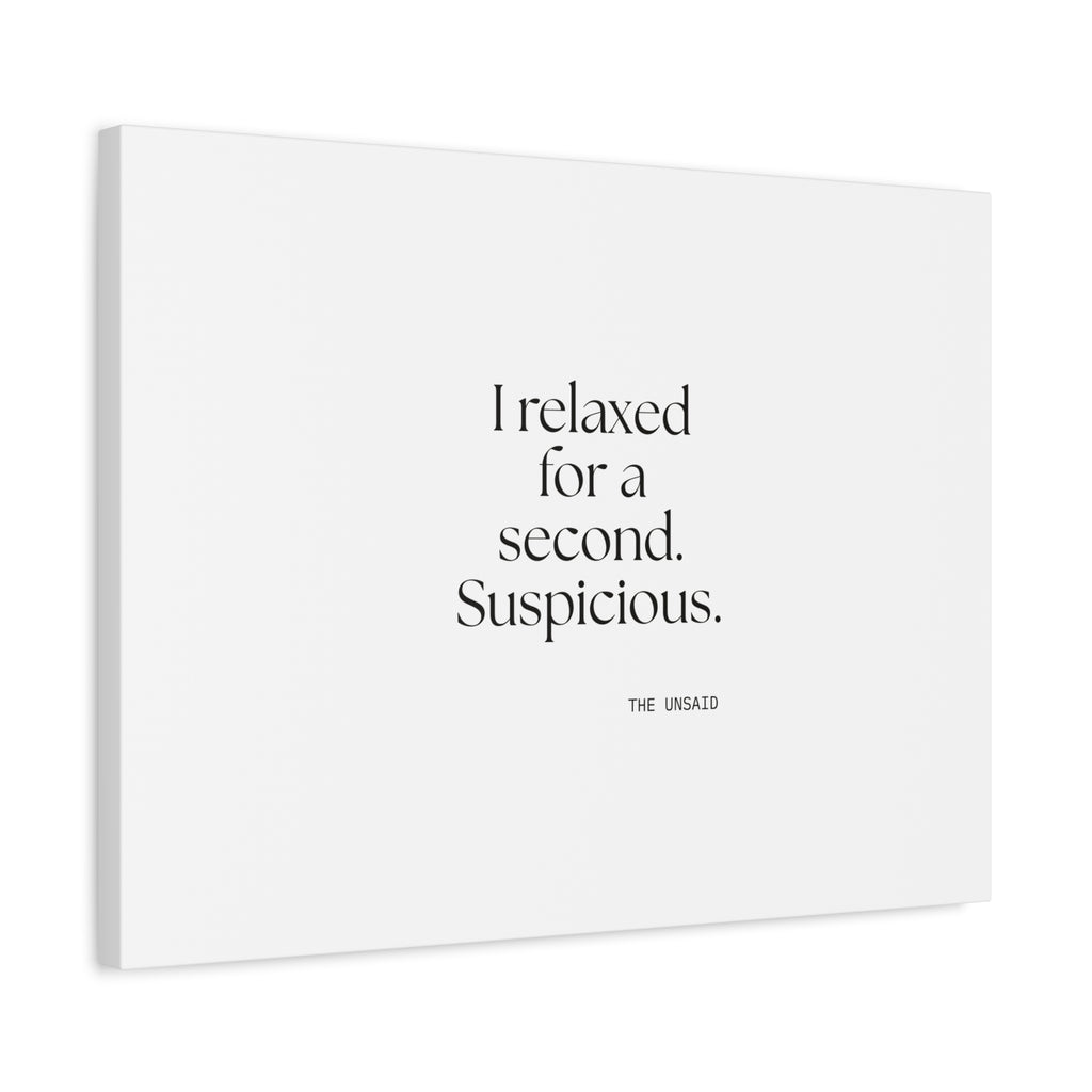 I relaxed for a second. Suspicious - Canvas Print - For Quiet Minds