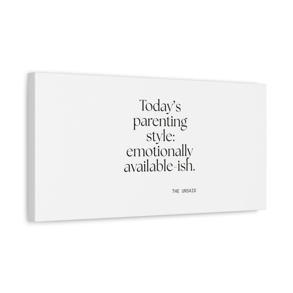 Today’s parenting style: emotionally available-ish - Canvas Print - Dry Humor