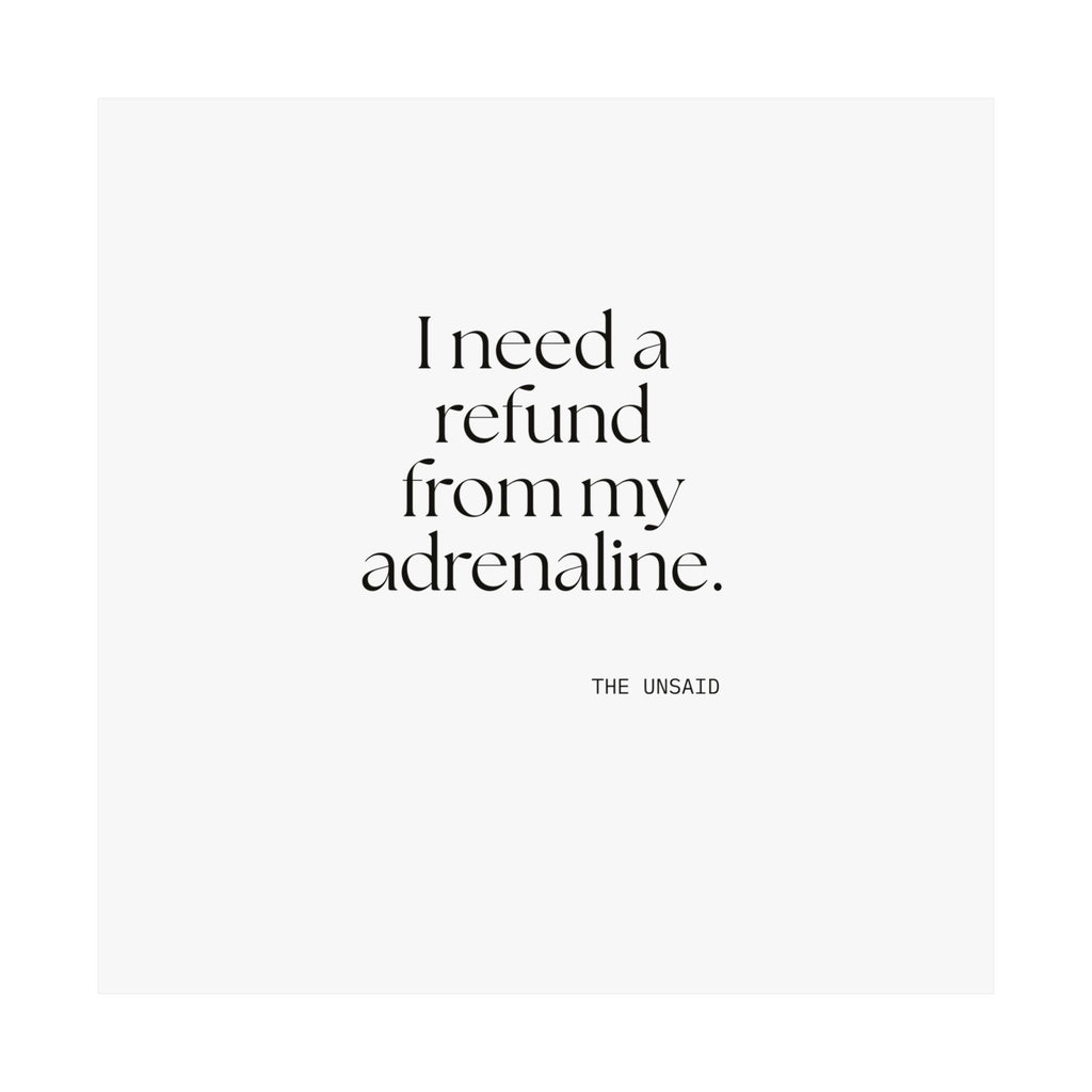 I need a refund from my adrenaline - Poster - For Quiet Minds