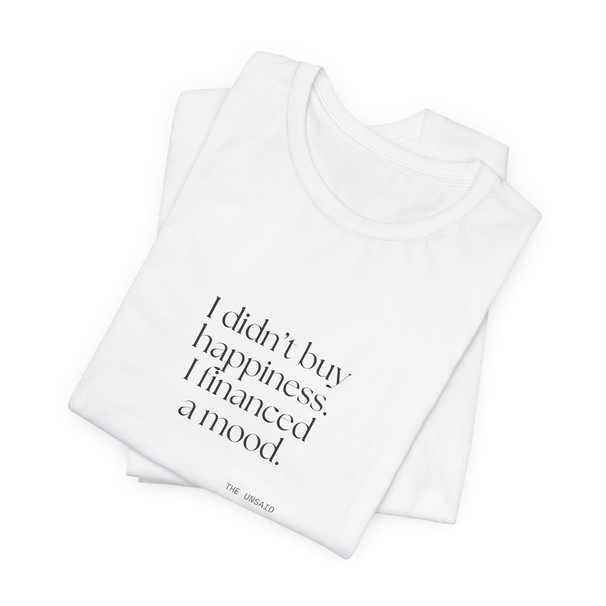 I didn’t buy happiness. I financed a mood - Shirt - Dry Humor