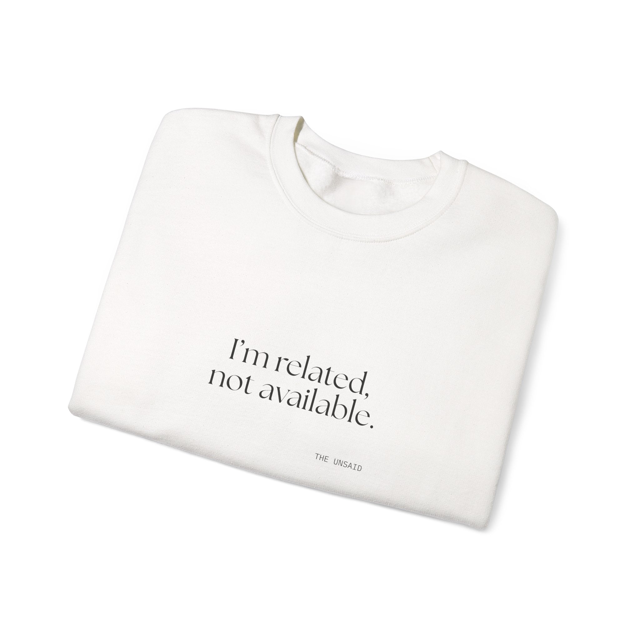 I’m related, not available - Sweatshirt - For Someone Who Stays