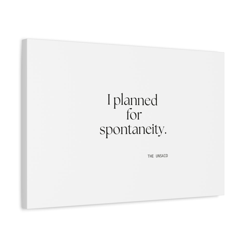 I planned for spontaneity - Canvas Print - Dry Humor
