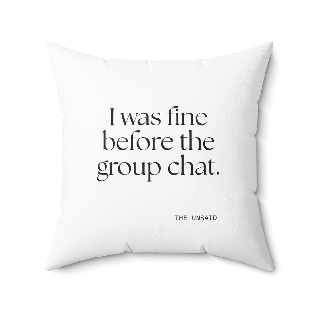I was fine before the group chat - Throw Pillow - For Someone Who Stays