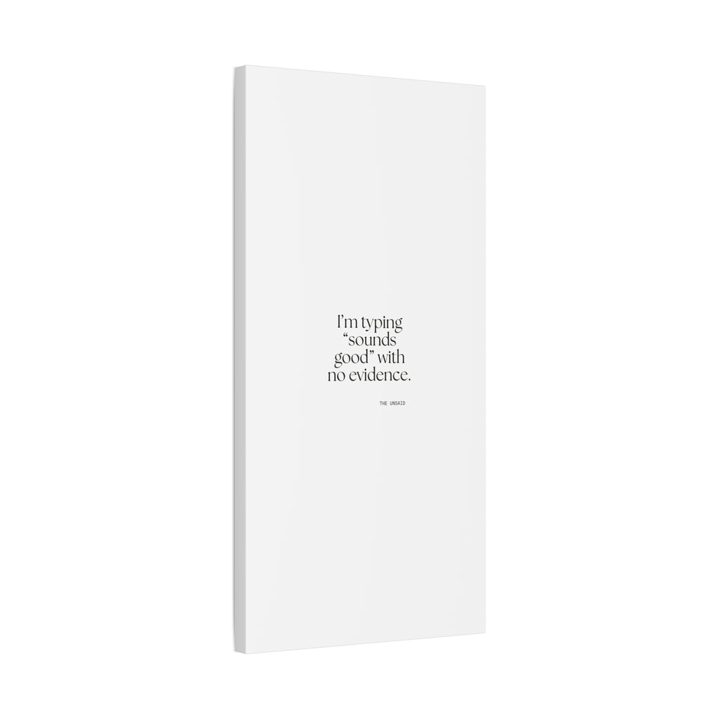 I’m typing “sounds good” with no evidence - Canvas Print - For Tired Days