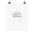I’m not hungry. I’m regulating - Poster - Dry Humor