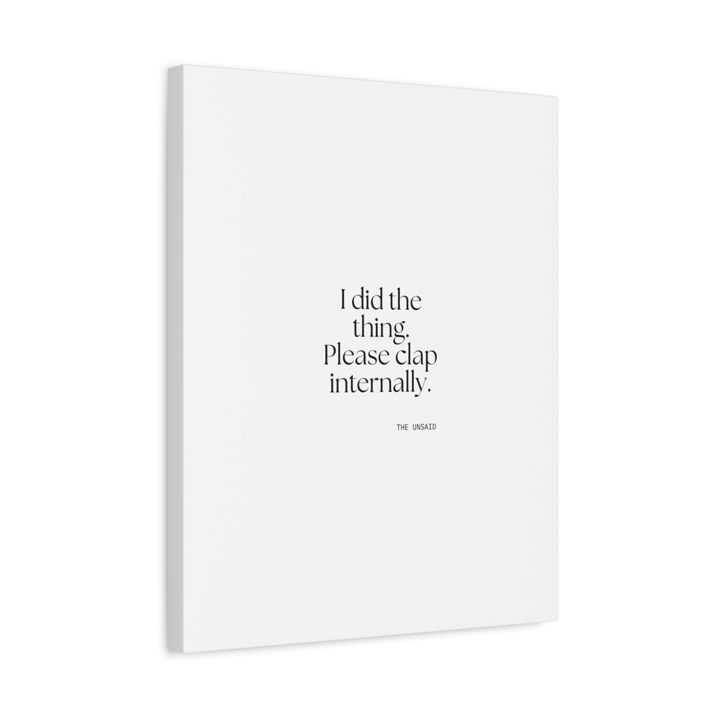 I did the thing. Please clap internally - Canvas Print - Dry Humor