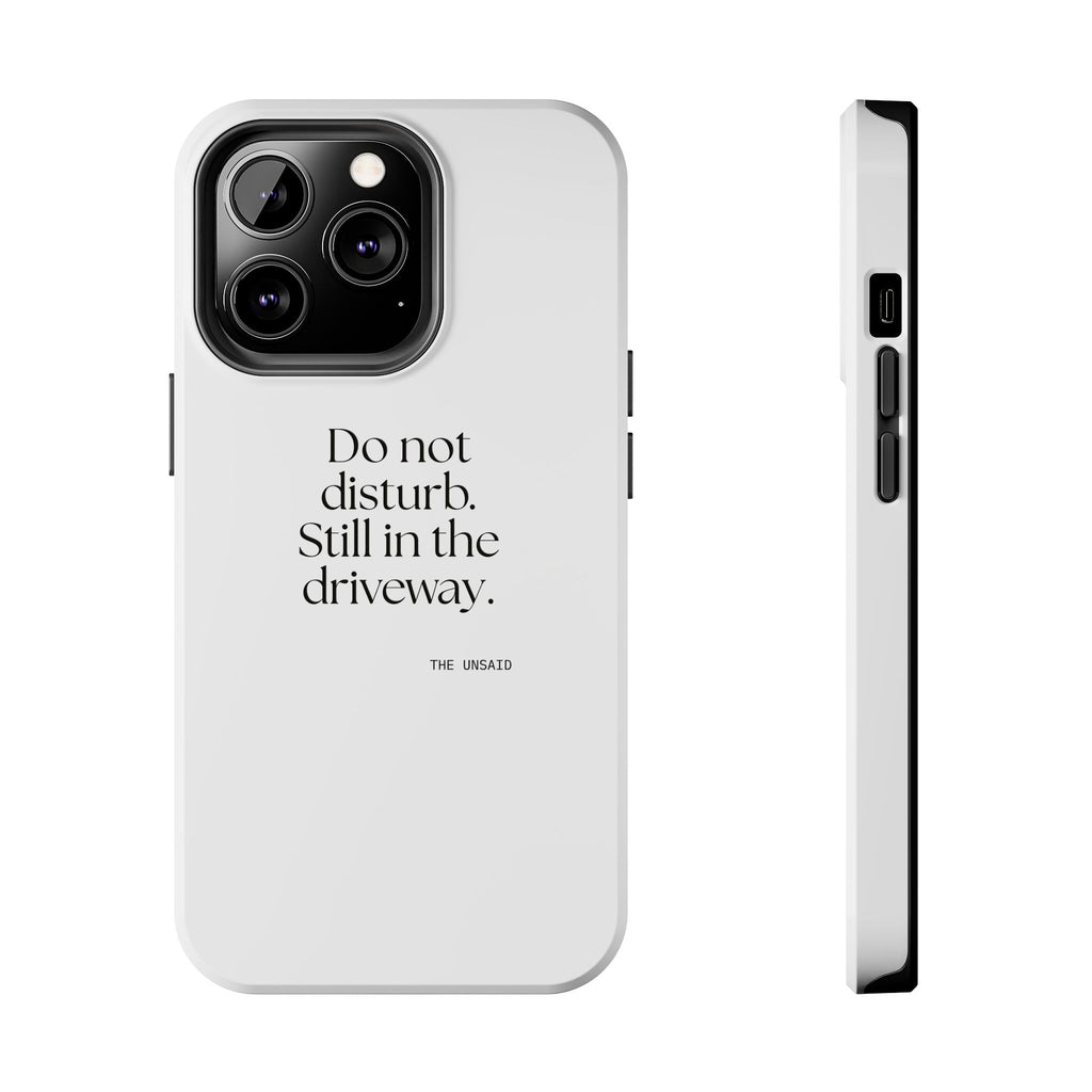 Do not disturb. Still in the driveway - Tough Phone Case - For Quiet Minds