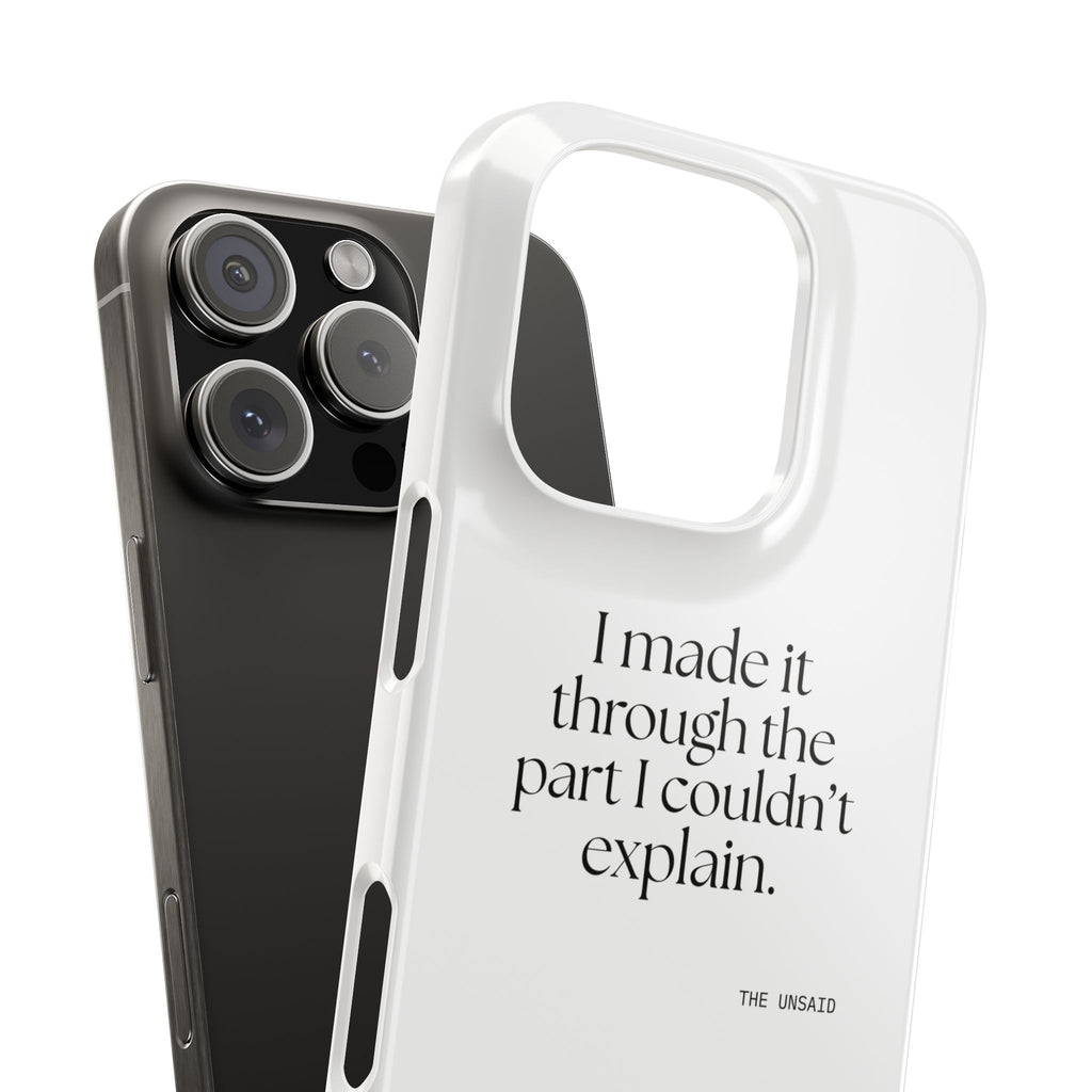 I made it through the part I couldn’t explain - Phone Case - Dry Humor