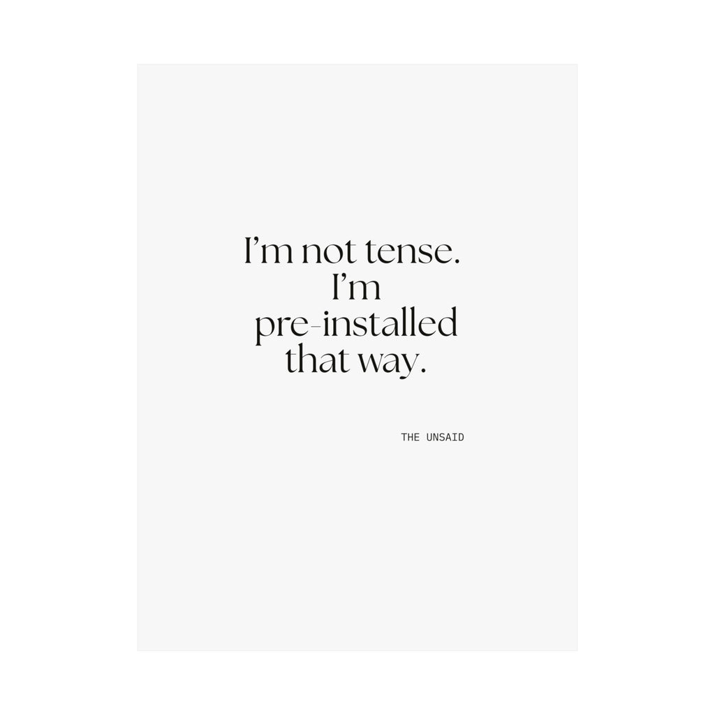 I’m not tense. I’m pre-installed that way - Poster - For Quiet Minds