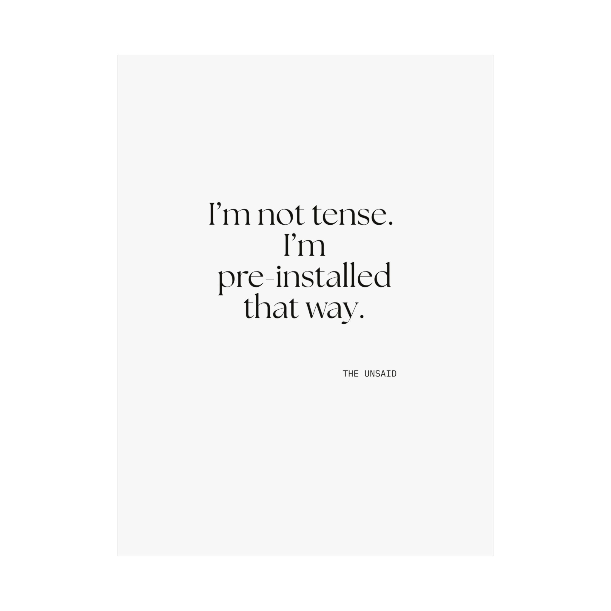 I’m not tense. I’m pre-installed that way - Poster - For Quiet Minds