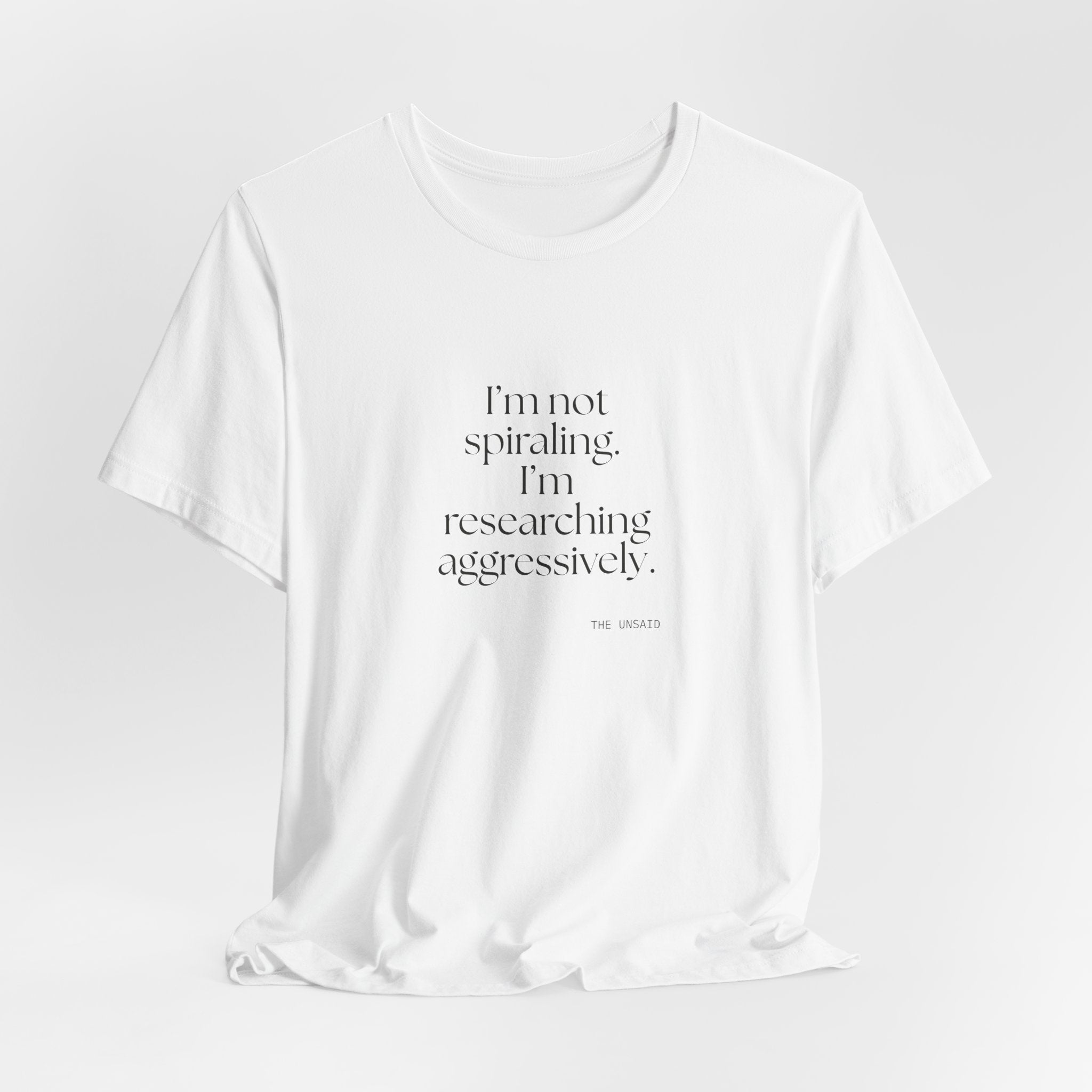 I’m not spiraling. I’m researching aggressively - Shirt - For Overthinkers