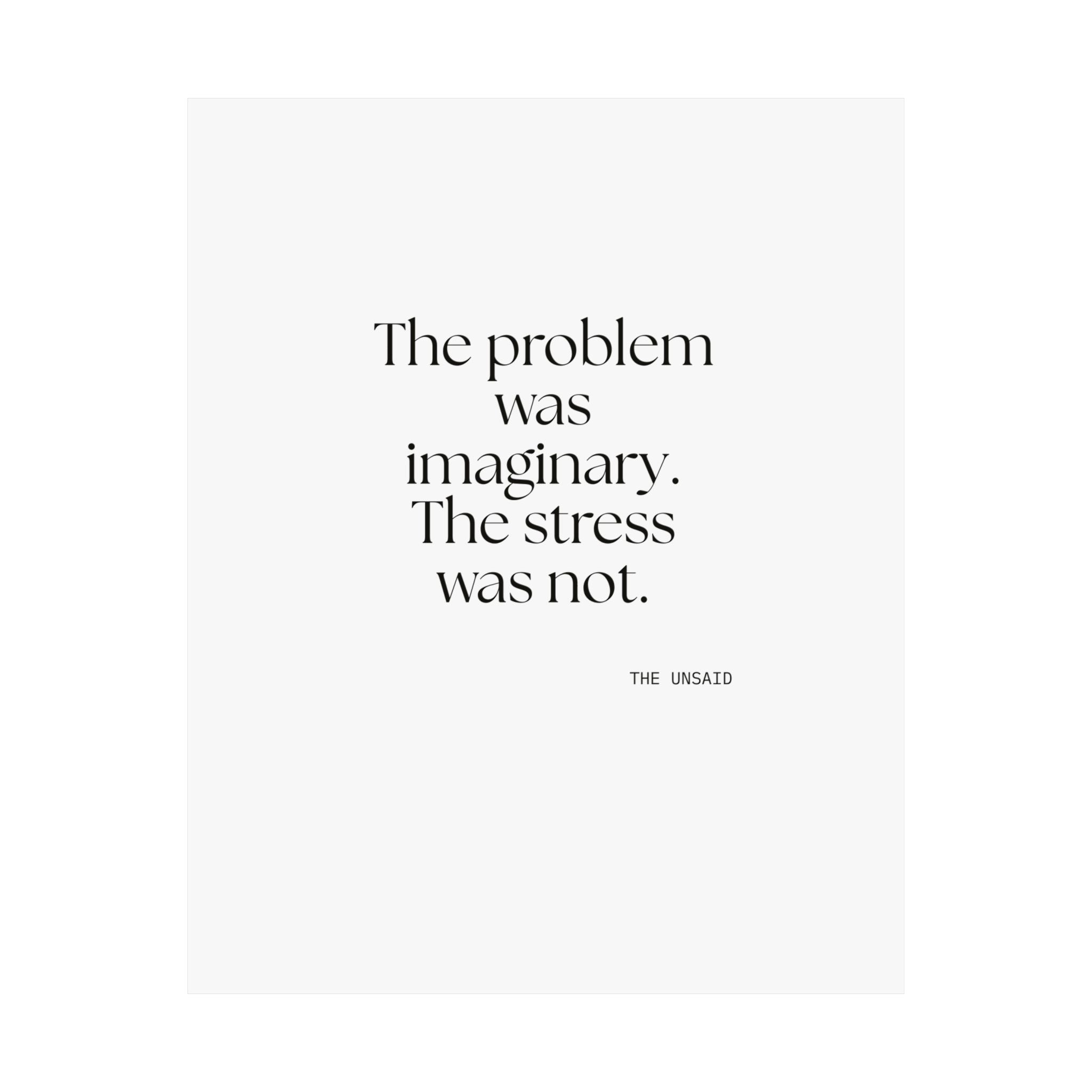 The problem was imaginary. The stress was not - Poster - For Overthinkers