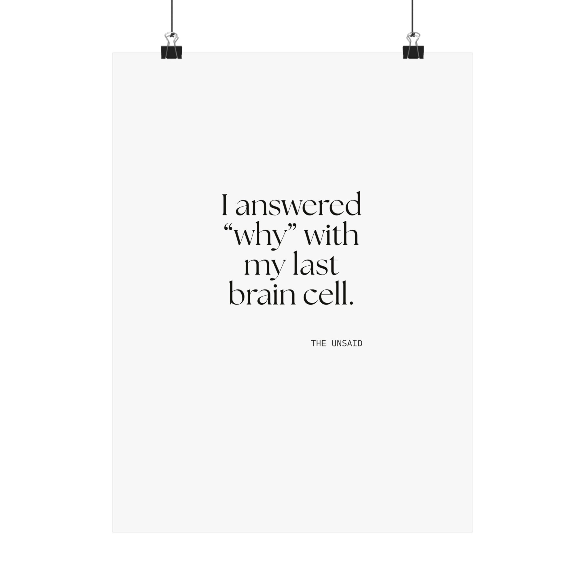 I answered “why” with my last brain cell - Poster - Dry Humor
