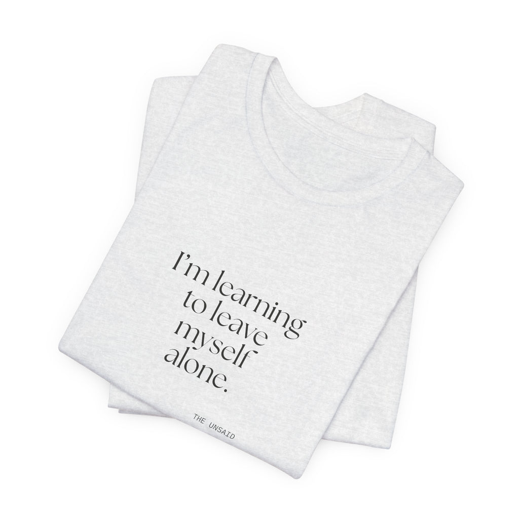 I’m learning to leave myself alone - Shirt - Dry Humor