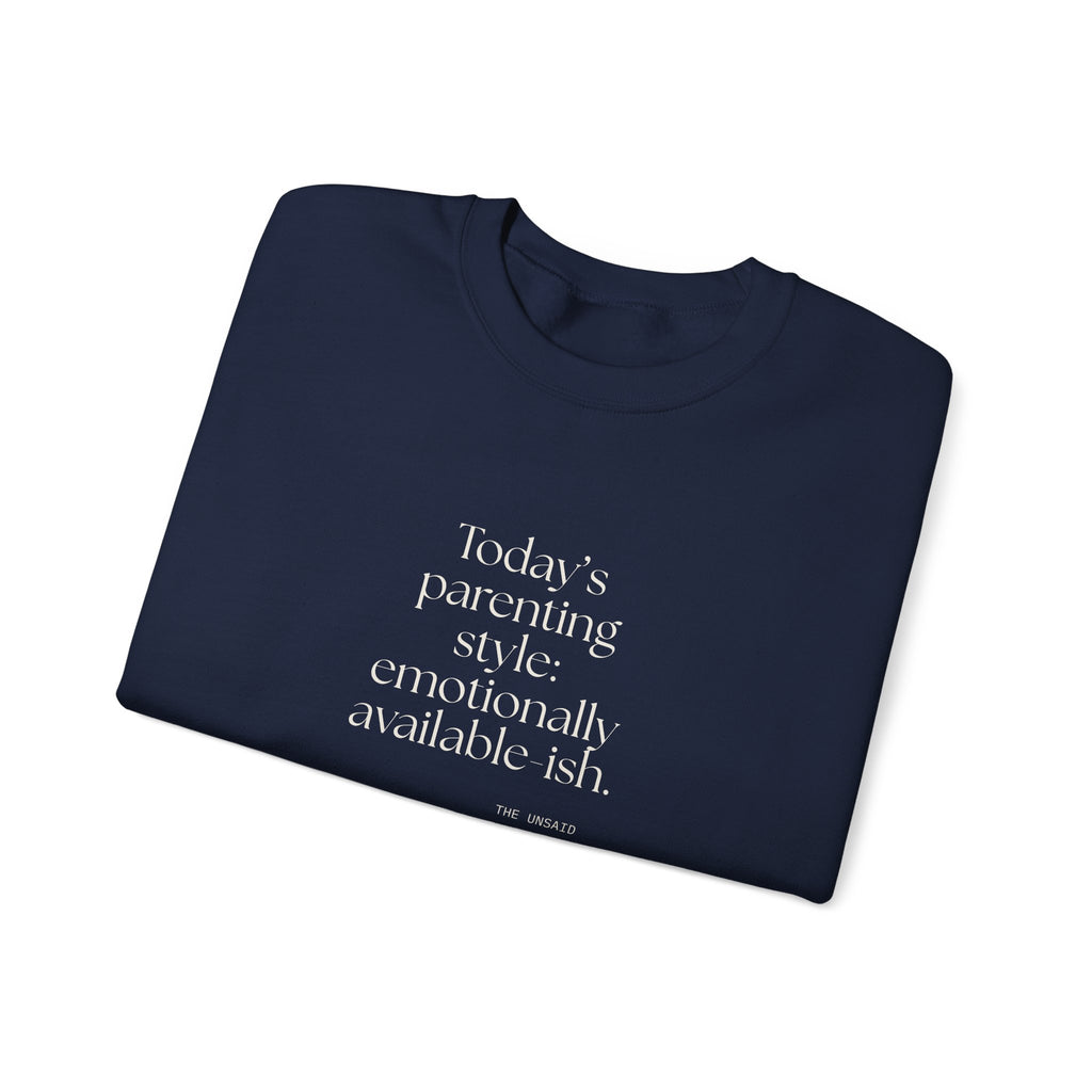 Today’s parenting style: emotionally available-ish - Sweatshirt - Dry Humor