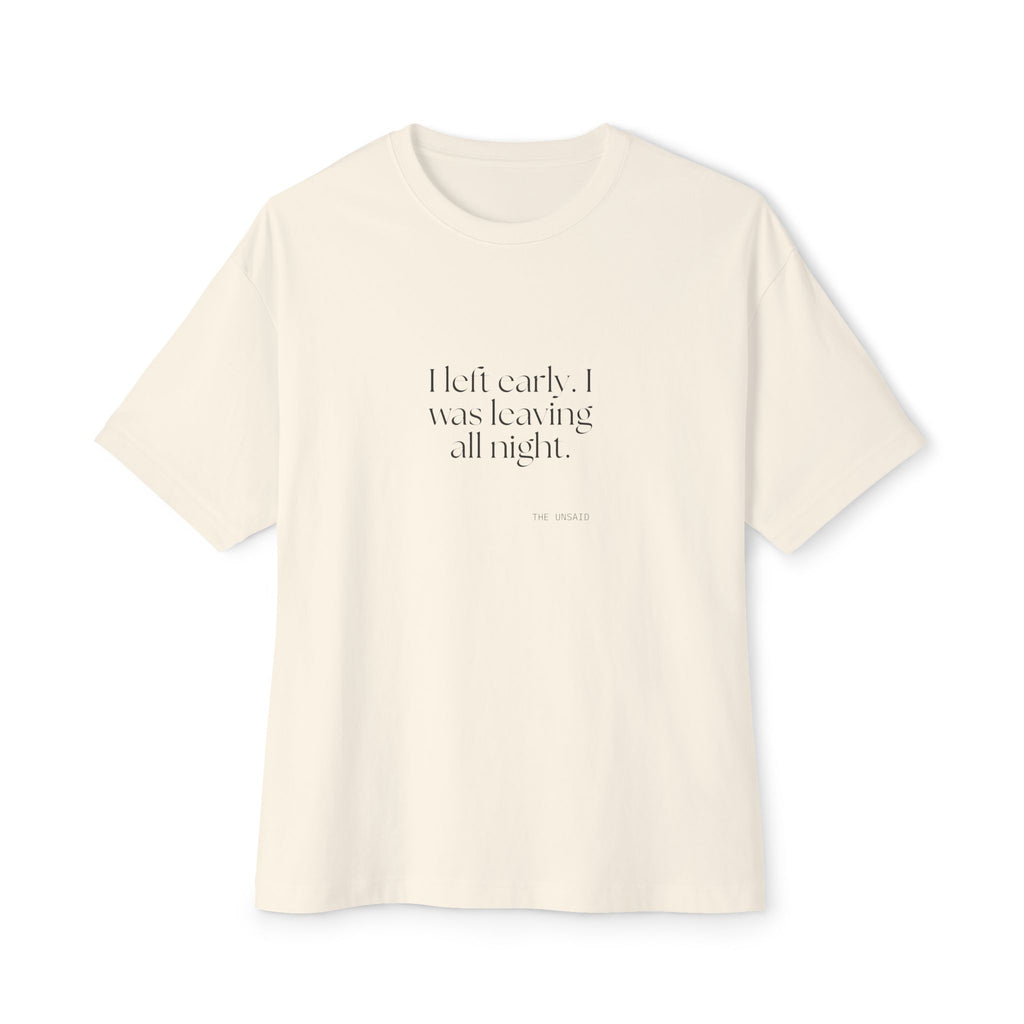 I left early. I was leaving all night - Oversized Tee - For Introverts