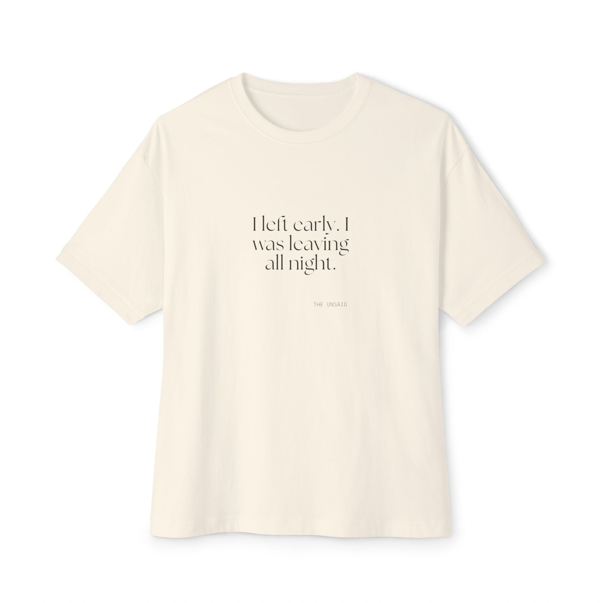 I left early. I was leaving all night - Oversized Tee - For Introverts