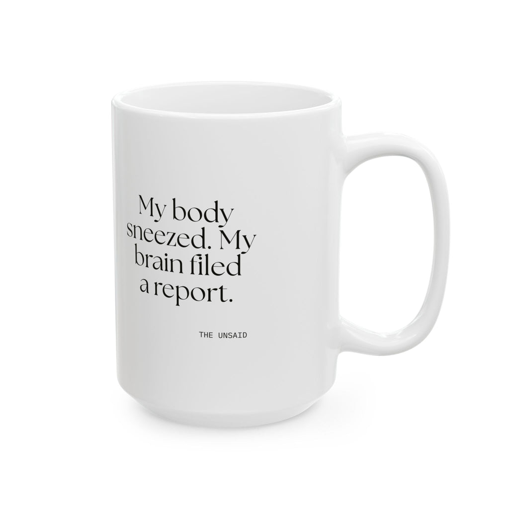 My body sneezed. My brain filed a report - Coffee Mug - For Overthinkers