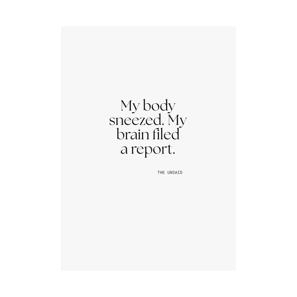 My body sneezed. My brain filed a report - Poster - For Overthinkers