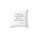 I wanted to go until it was time to go - Throw Pillow - For Introverts