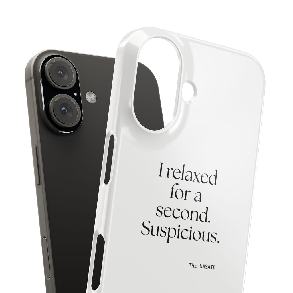 I relaxed for a second. Suspicious - Phone Case - For Quiet Minds