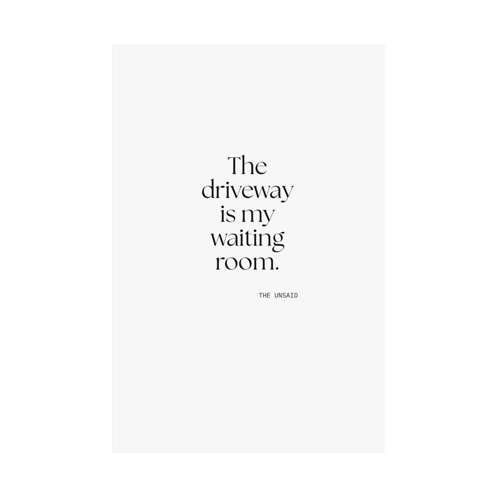The driveway is my waiting room - Poster - For Quiet Minds