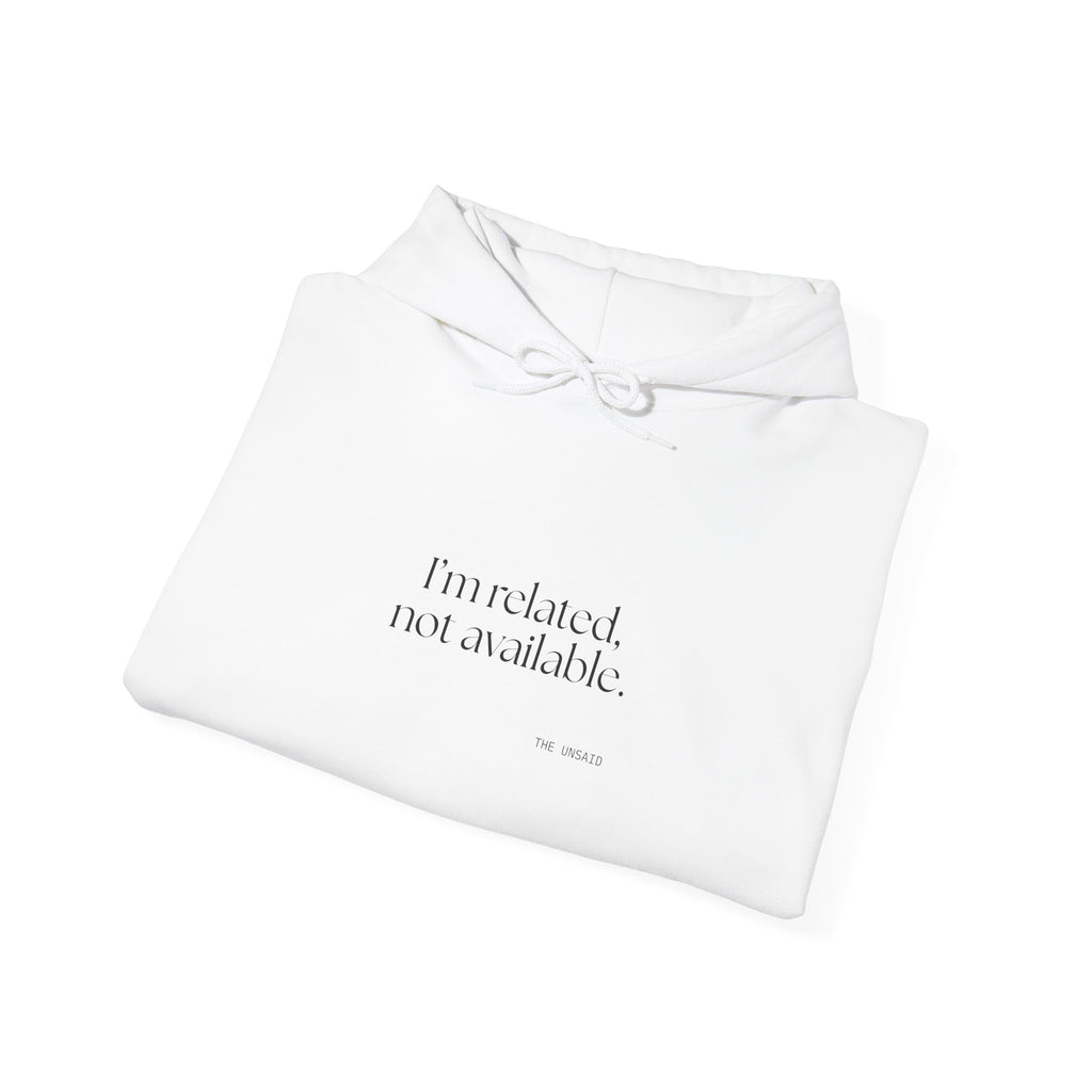 I’m related, not available - Hoodie - For Someone Who Stays