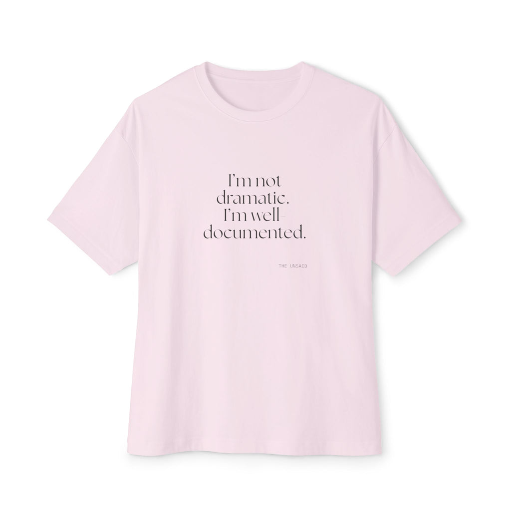 I’m not dramatic. I’m well-documented - Oversized Tee - Dry Humor