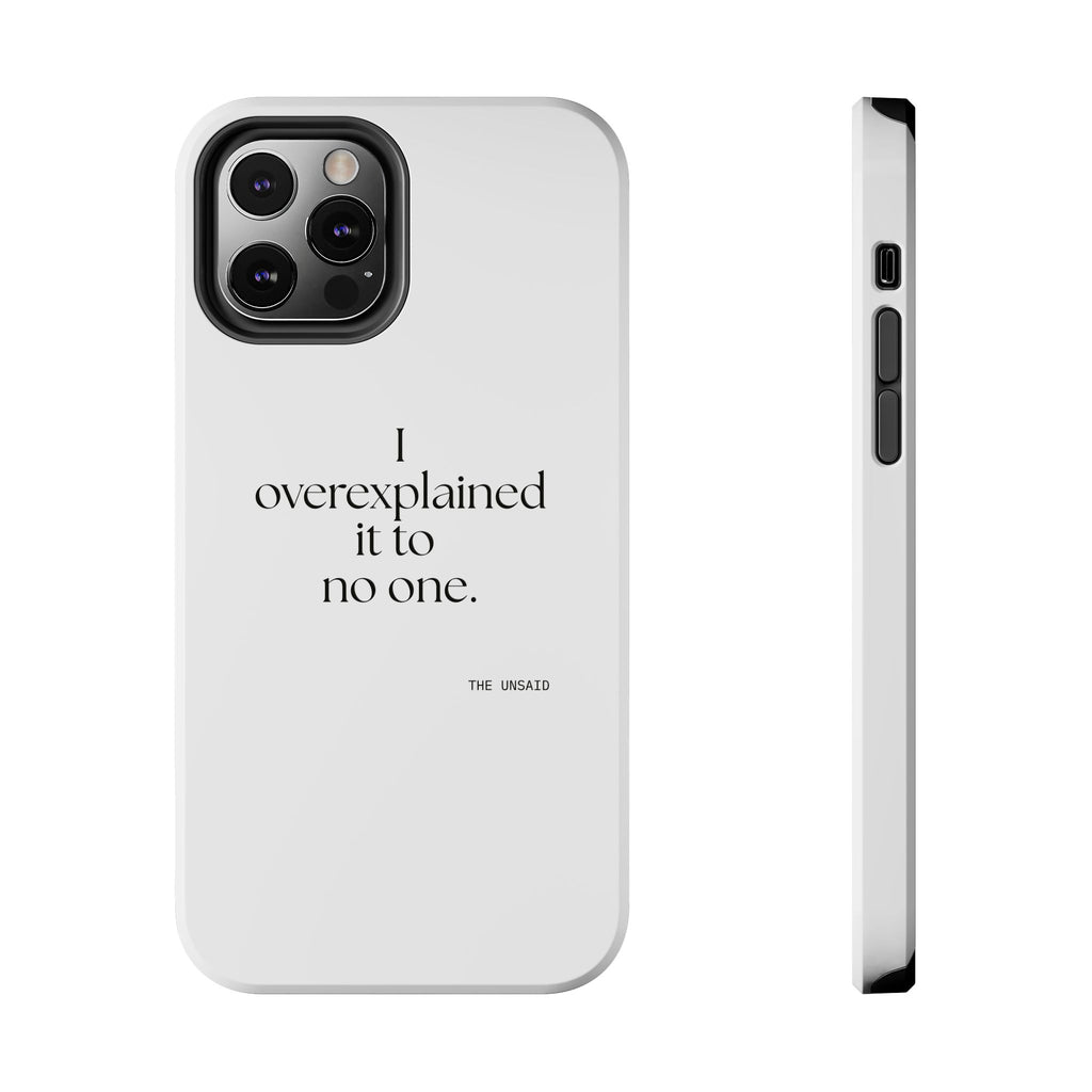 I overexplained it to no one - Tough Phone Case - For Overthinkers