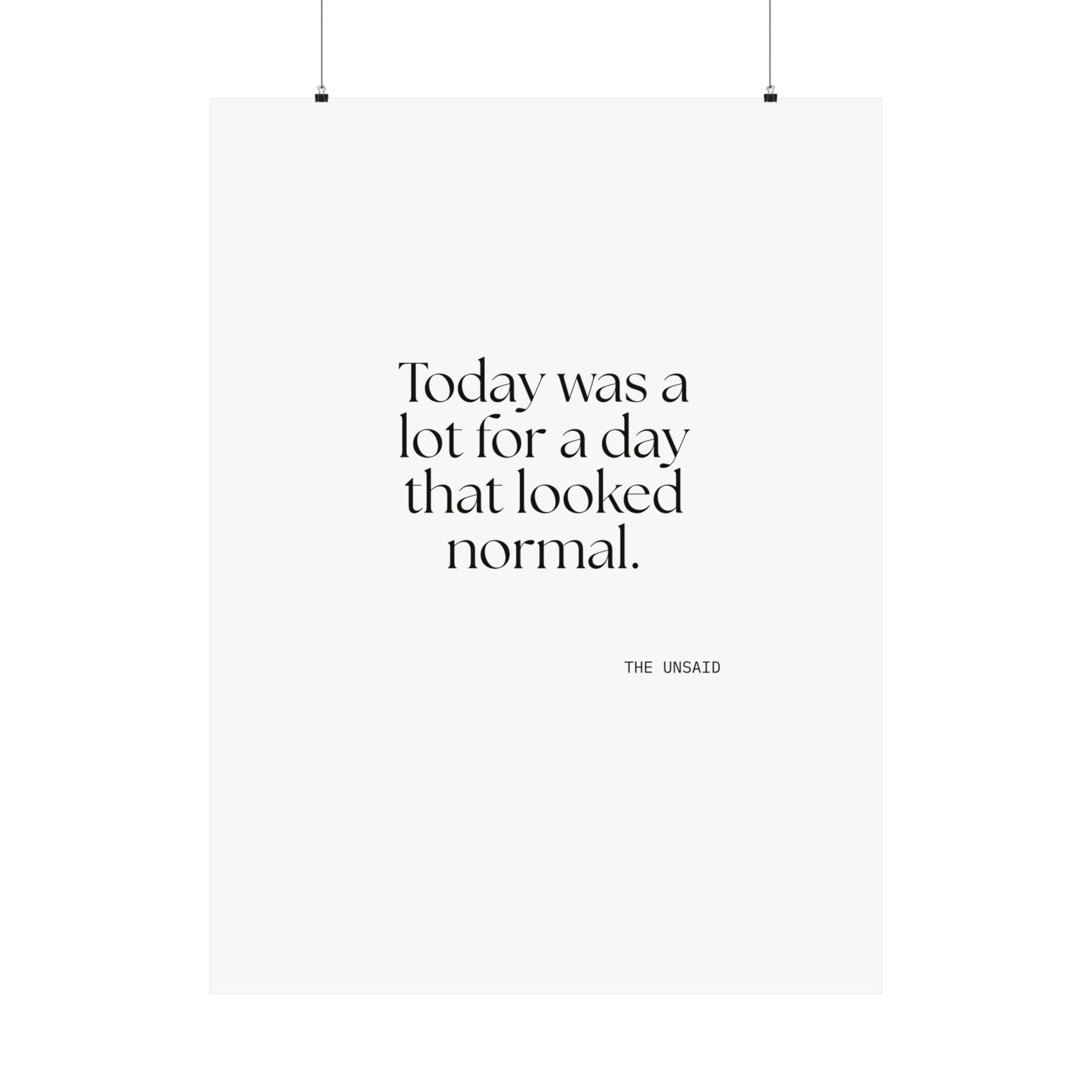 Today was a lot for a day that looked normal - Poster - For Tired Days