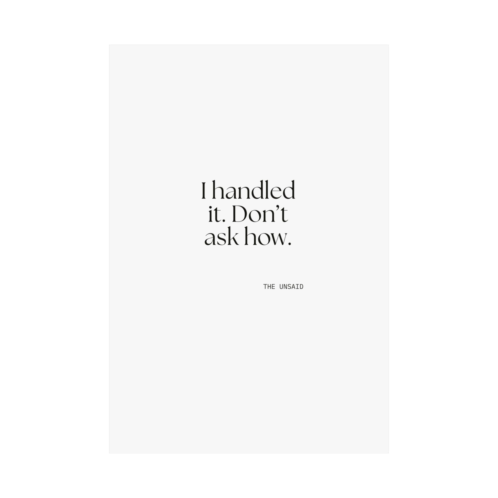 I handled it. Don’t ask how - Poster - For Tired Days