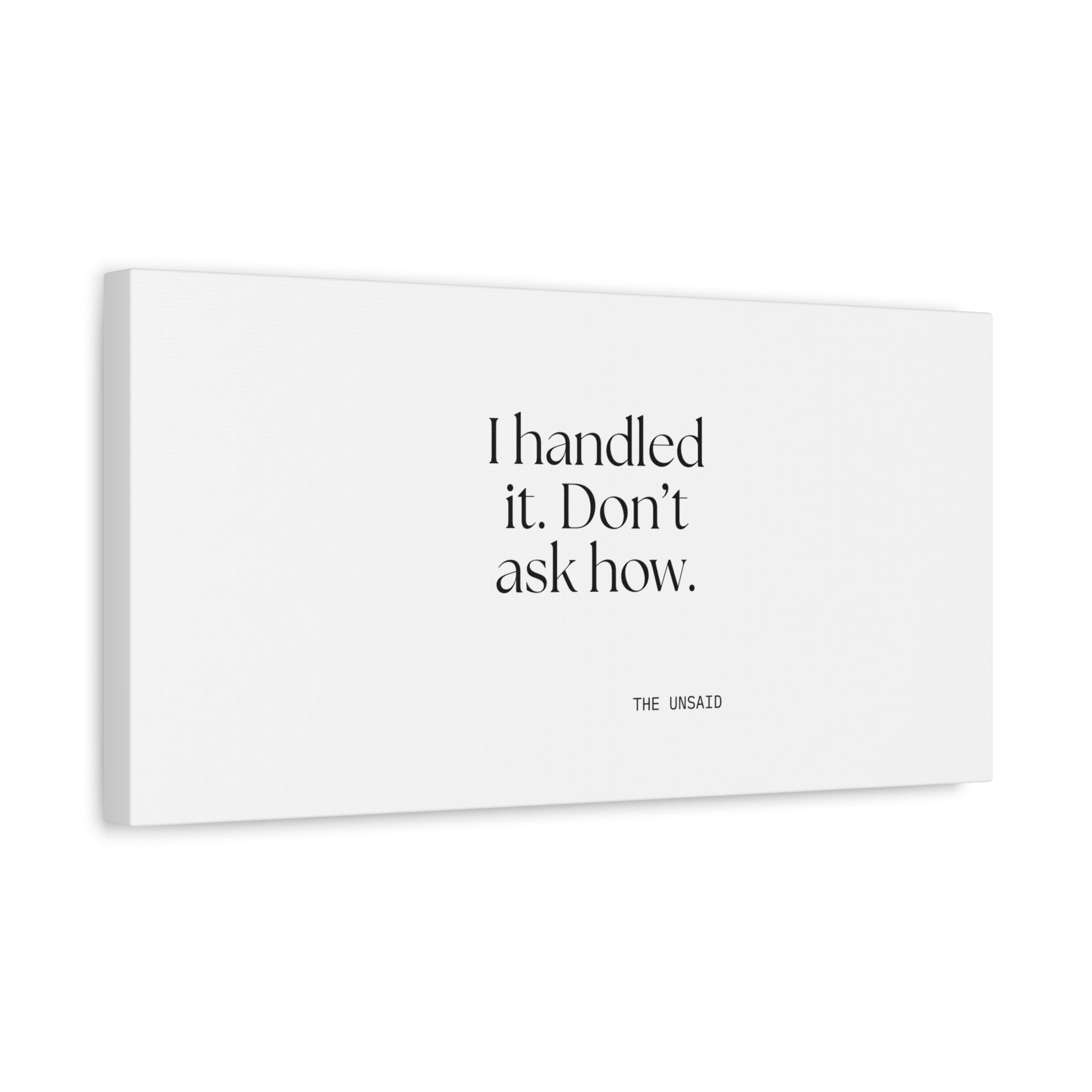 I handled it. Don’t ask how - Canvas Print - For Tired Days